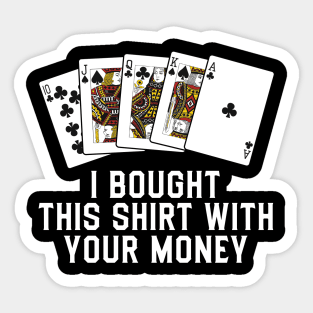 Bought This Shirt With Your Money Sticker